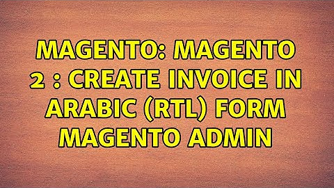 Magento: Magento 2 : Create Invoice in Arabic (RTL) form magento admin