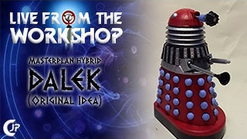 Live From The Workshop : Masterplan Hybrid Dalek (Original Idea)