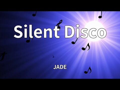 JADE Silent Disco Lyrics