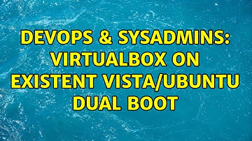 DevOps & SysAdmins: VirtualBox on existent Vista/Ubuntu dual boot (6 Solutions!!)
