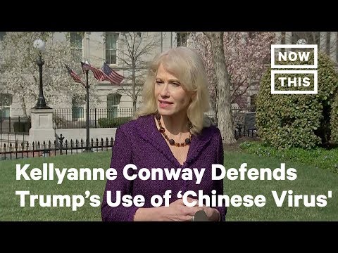 Kellyanne Conway on Trump Calling COVID-19 'The Chinese Virus' | NowThis