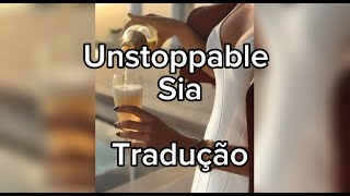 Unstoppable - Sia - Tradução