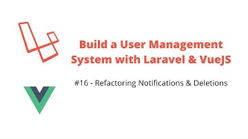 Users Management System #16 Refactoring Notifications & Deletions - Laravel, VueJS