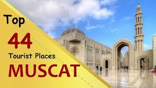 "MUSCAT" Top 44 Tourist Places | Muscat Tourism | OMAN