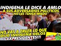 Hombre Originario le Dice a AMLO, Porque Olemos Mal Porque Trabajamos Mucho Por eso nos Tienen MIEDO