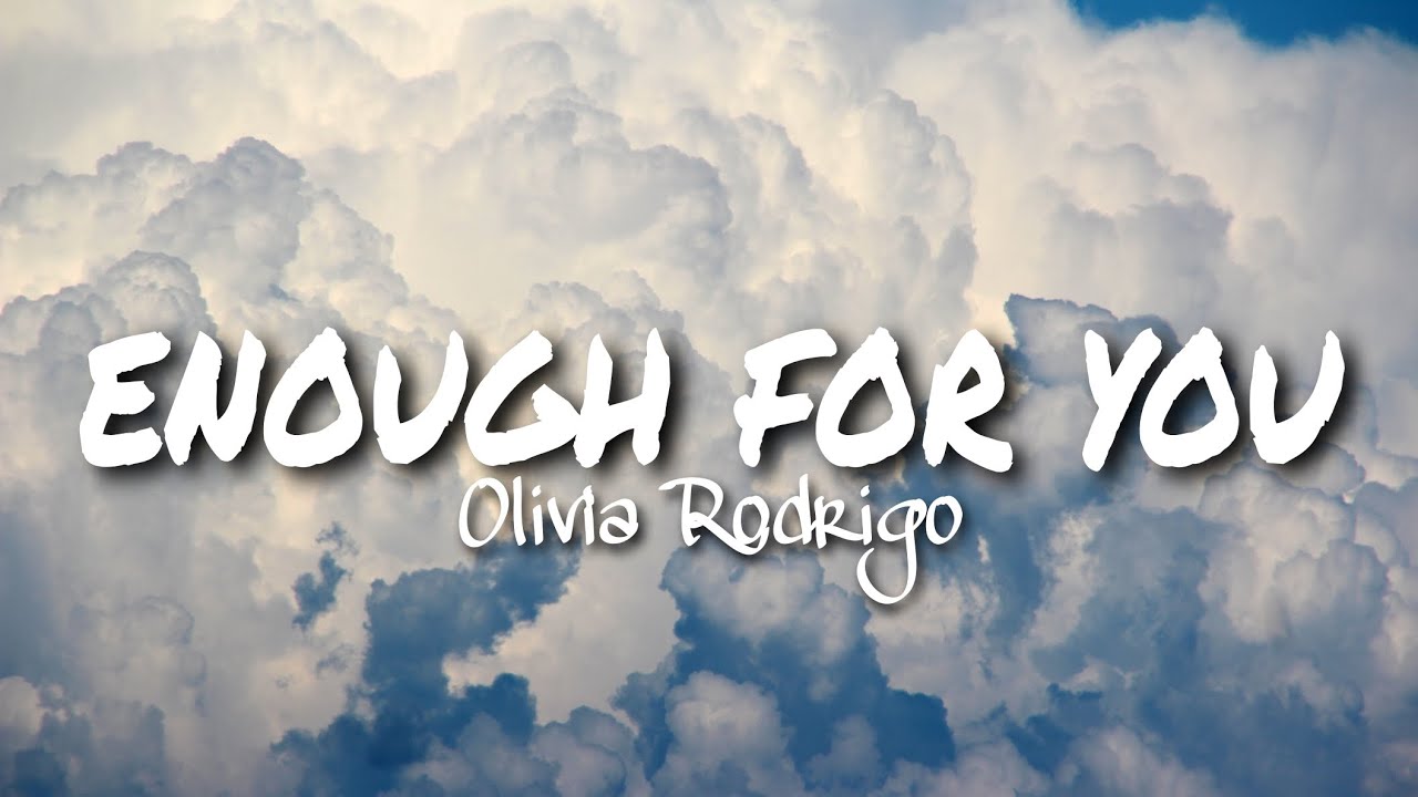 Olivia Rodrigo Enough for you Lyrics by fznsprng YouTube