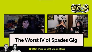 The Worst IV Of Spades Gig | Wake Up With Jim And Saab