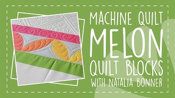 Machine Quilt Melon Quilt Blocks with Natalia Bonner