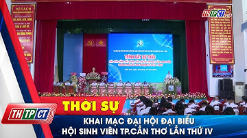 Khai mạc Đại hội đại biểu Hội Sinh viên TP. Cần Thơ lần thứ IV | Cần Thơ TV