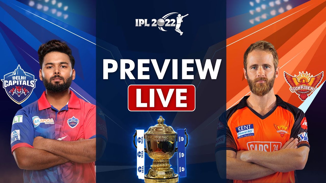 IPL 2022 LIVE: DC vs SRH LIVE | Preview LIVE| Rishabh Pant | Kane ...