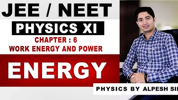 6.7 ENERGY || CHAP 06 : WORK, ENERGY & POWER || CLASS 11 PHYSICS || BY ALPESH SIR