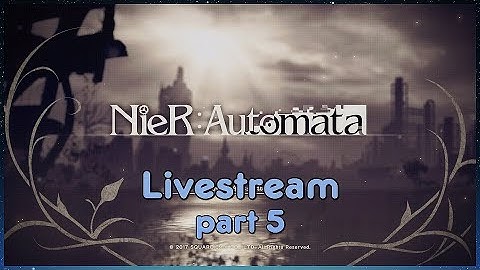 Streaming Nier Automata part 5