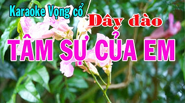 Karaoke vọng cổ TÂM SỰ CỦA EM - DÂY ĐÀO [T/g Bs Nguyễn Thanh Điền]
