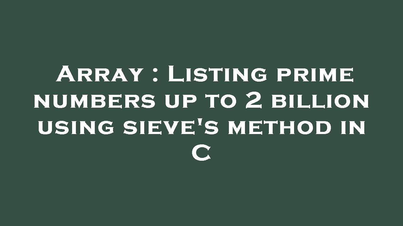 Array : Listing prime numbers up to 2 billion using sieve's method in C ...
