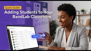 Quick Guide: Adding Students to Your BandLab Classroom