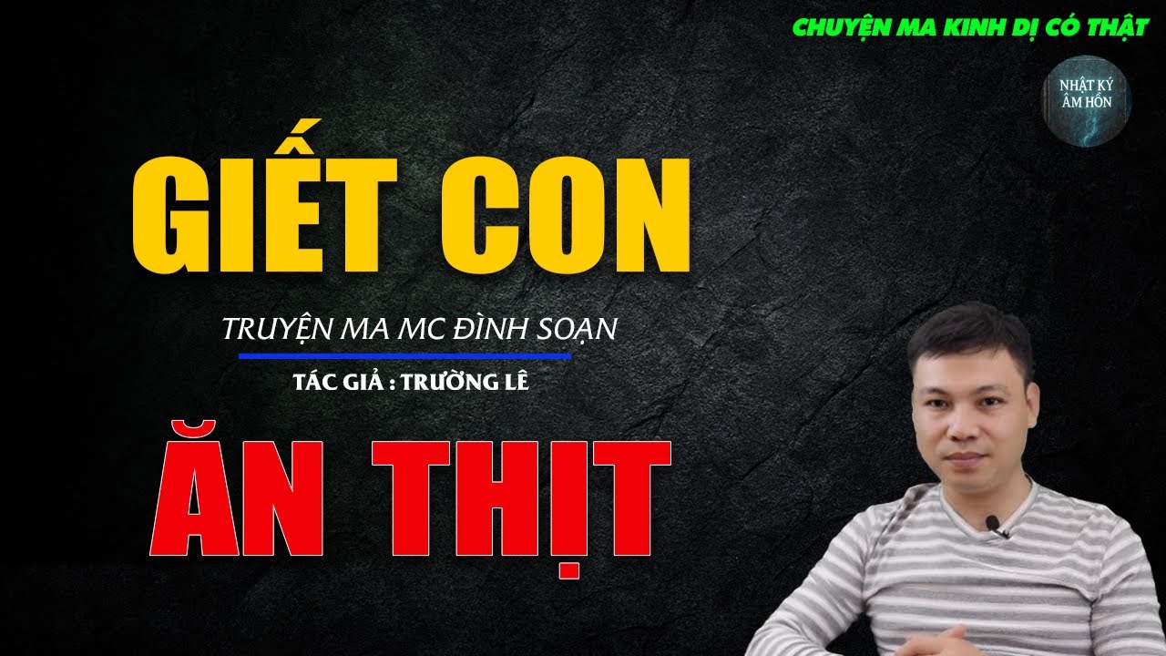 Truyện Ma Đình Soạn - GIẾT CON ĂN THỊT | Chuyện Ma Kinh Dị Hay Nhất 2026