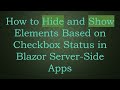 How to Hide and Show Elements Based on Checkbox Status in Blazor Server-Side Apps