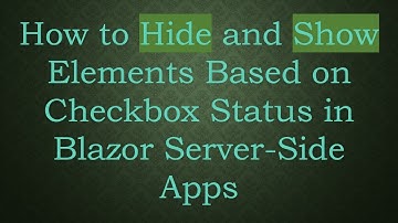 How to Hide and Show Elements Based on Checkbox Status in Blazor Server-Side Apps