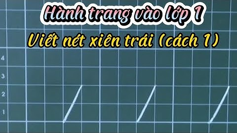 Hành trang vào lớp 1. Bài 11: Hướng dẫn viết nét xiên trái ( cách 1).
