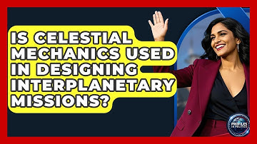 Is Celestial Mechanics Used in Designing Interplanetary Missions? - Profiles in Politics