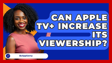 Can Apple TV+ Increase Its Viewership? - Be App Savvy