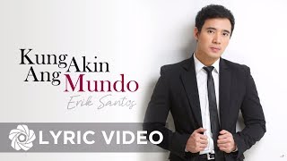 Erik Santos - Kung Akin Ang Mundo (Lyrics) | Erik Santos Collection