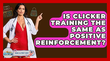 Is Clicker Training The Same As Positive Reinforcement? - Ask A Pet Vet