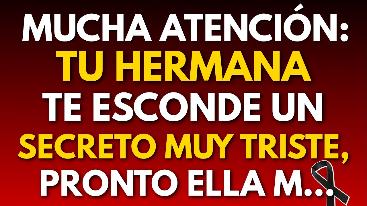 ¡ALERTA URGENTE! TU HERMANA GUARDA ALGO DOLOROSO Y EL TIEMPO SE ESTÁ AGOTANDO.