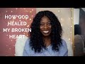 How God Healed My Broken Heart!