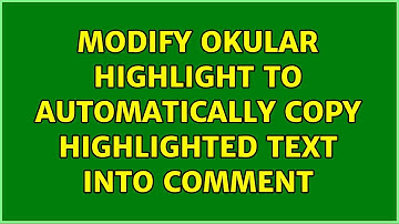 Modify Okular highlight to automatically copy highlighted text into comment (2 Solutions!!)
