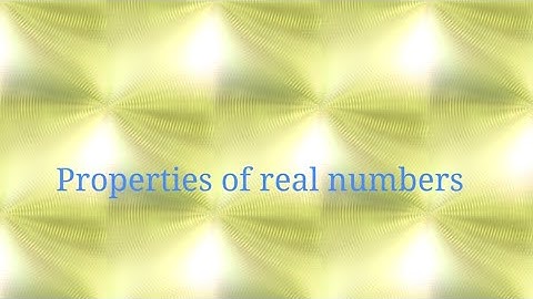 Properties of Real numbers حقیقی اعداد کی خصوصیات