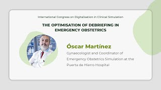 The Optimisation of Debriefing in Emergency Obstetrics - Óscar Martínez