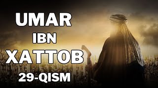 UMAR IBN XATTOB 29 - QISM  |  УМАР ИБН ХАТТОБ  29 - КИСМ  [4K]
