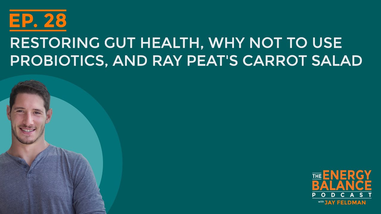 Ep. 28: Restoring Gut Health, Why Not to Use Probiotics, and Ray Peat’s Carrot Salad (Q & A)