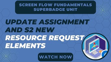 Screen Flow Fundamentals Superbadge Unit Challenge 2 | Update Assignment and S2 New Resource Request
