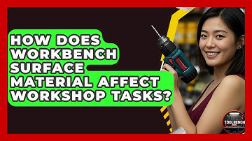 How Does Workbench Surface Material Affect Workshop Tasks? - ToolBench Pros