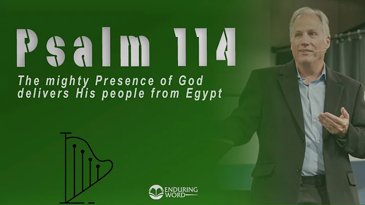 Psalm 114 - The Mighty Presence of God Delivers His People from Egypt