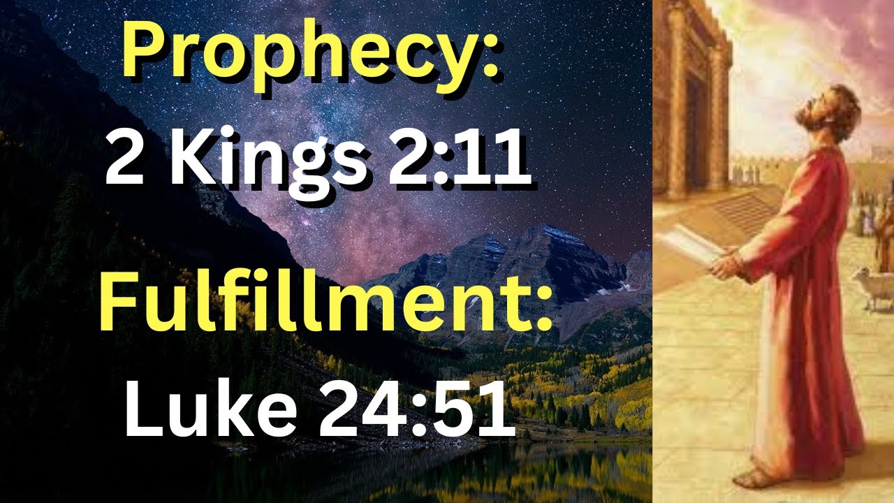 (Prophecy: 2 Kings 2:11) and (Fulfillment: Luke 24:51) The Bodily ...