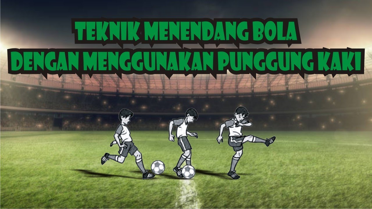 Teknik Menendang Bola Dengan Menggunakan Punggung Kaki Dalam Permainan