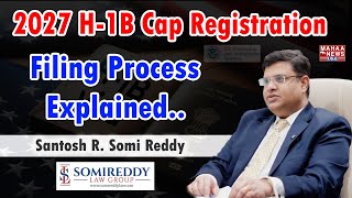 2027 H-1B Cap Registration Filing Process Explained | Santosh R. Somi Reddy | Somi Reddy Law Group