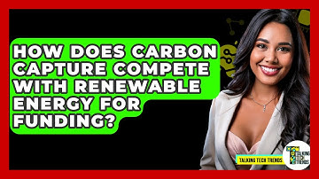 How Does Carbon Capture Compete With Renewable Energy For Funding? - Talking Tech Trends
