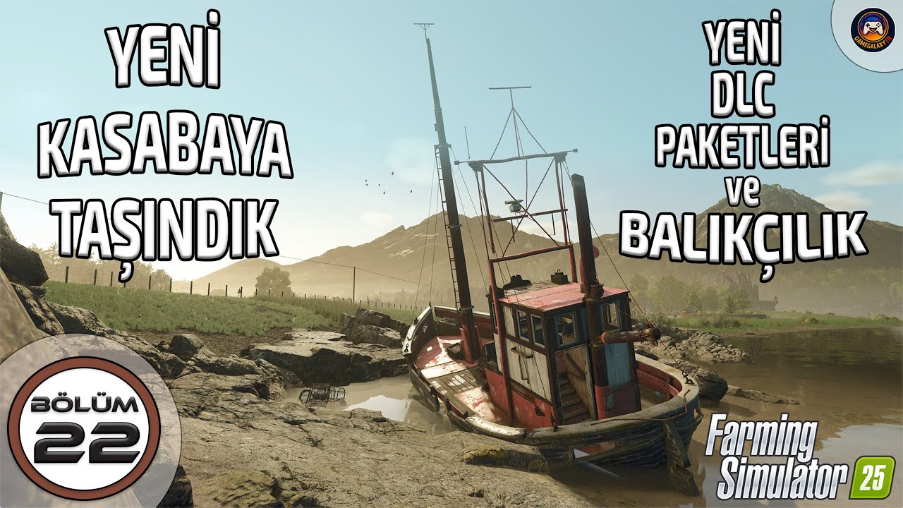 BALIKÇI KASABASINA TAŞINMA VAKTİ GELDİ / FARMING SIMULATOR 25 / 22. BÖLÜM /