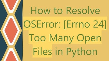 How to Resolve OSError: [Errno 24] Too Many Open Files in Python