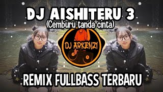 DJ AISHITERU 3 (CEMBURU TANDA CINTA) - REMIX FULLBASS TERBARU