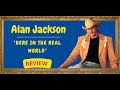 Alan Jackson -- Here In the Real World  [REVIEW]