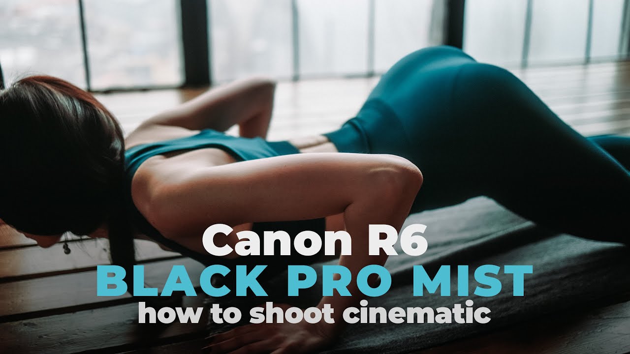 CANON R6 - Cinematic Yoga | Black Pro Mist Filter | 4K Clog
