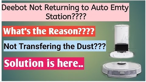 The Reason why Deebot not returning or transfering dust to Auto Emty station