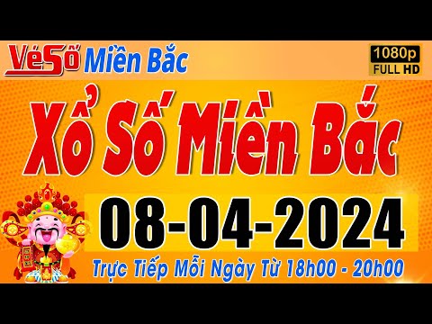 Trực Tiếp Xổ Số Miền Bắc Hôm Nay Ngày 8/4/2024 