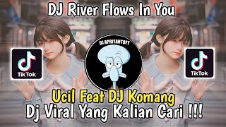 DJ RIVER FLOWS IN YOU UCIL FVNKY FT DJ KOMANG VIRAL TIK TOK TERBARU 2023 YANG KALIAN CARI !