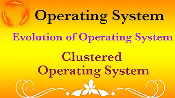 Clustered Operating System| Evolution of Operating System | Types of Operating System